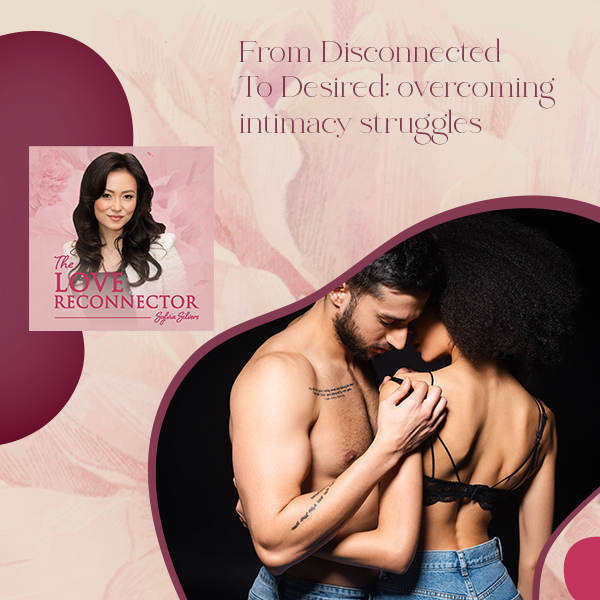 LOVE RECONNECTOR - Sylvia Silvers | Intimacy Struggles