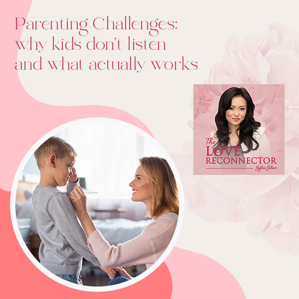 LOVE RECONNECTOR - Sylvia Silvers | Why Kids Don’t Listen